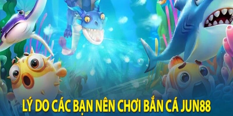 ban ca Jun88 diem sang Những điểm sáng vượt trội có tại bắn cá Jun88