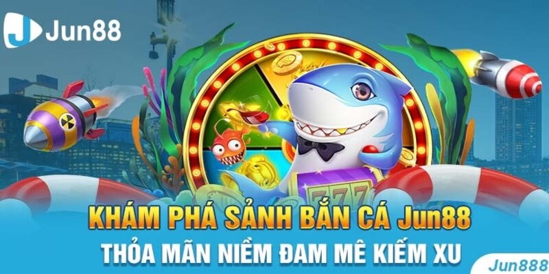 ban ca Jun88 doi thuong Tỷ lệ ăn thưởng cạnh tranh của bắn cá Jun88